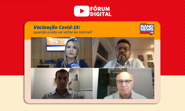 Fórum Digital – Vacinação Covid-19: quando a vida vai voltar ao normal?